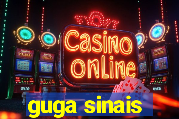 guga sinais